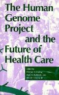 Cover: The Human Genome Project and the Future of Health Care - Indiana University Press