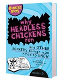 Cover: Why Headless Chickens Run and Other Bonkers ThingsYou Need to Know - Scholastic