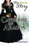 Cover: Catherine of Aragon (My Royal Story) - Scholastic