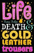 Cover: Life Death and Gold Leather Trousers - Scholastic