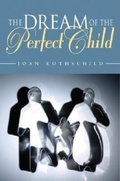 Cover: The Dream of the Perfect Child - Indiana University Press