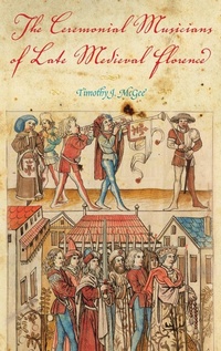 Enlarge image Cover: The Ceremonial Musicians of Late Medieval Florence - Indiana University Press