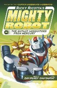 Enlarge image Cover: Ricky Ricotta's Mighty Robot vs The Mutant Mosquitoes from Mercury - Scholastic