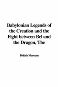 Cover: The Babylonian Legends of the Creation and the Fight Between Bel and the Dragon - IndyPublish.com