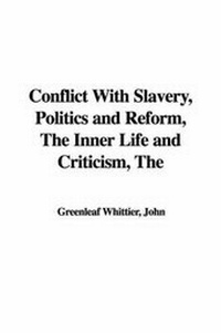 Abbildung von: The Conflict with Slavery, Politics and Reform, the Inner Life and Criticism - IndyPublish.com