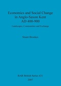 Cover: Economics and social change in Anglo-Saxon Kent, AD 400-900 - BAR Publishing