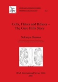 Cover: Celts Flakes and Bifaces - The Garo Hills Story - BAR Publishing