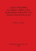 Cover: Upper Palaeolithic and Epipalaeolithic Lithic Technologies at Raqefet Cave Mount Carmel East Israel - British Archaeological Reports