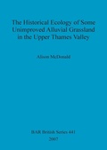 Cover: The Historical Ecology of Some Unimproved Alluvial Grassland in the Upper Thames Valley - BAR Publishing