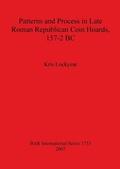 Cover: Patterns and Process in Late Roman Republican Coin Hoards 157-2 BC - BAR Publishing