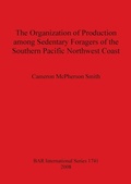 Cover: The Organization of Production Among Sedentary Foragers of the Southern Pacific Northwest Coast - British Archaeological Reports