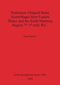 Cover: Prehistoric Chipped Stone Assemblages from Eastern Thrace and the South Marmara Region 7th-5th mill. B.C. - BAR Publishing