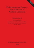 Cover: Performance and Agency: The DGB Sites of Northern Cameroon - BAR Publishing