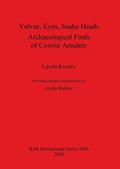 Cover: Vulvae Eyes Snake Heads. Archaeological Finds of Cowrie Amulets - BAR Publishing