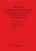 Cover: ARCHAIA: Case Studies on Research Planning Characterisation Conservation and Management of Archaeological Sites - BAR Publishing