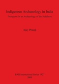 Cover: Indigenous Archaeology in India: Prospects of an Archaeology for the Subaltern - BAR Publishing