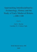 Cover: Approaching interdisciplinarity : archaeology, history and the study of early medieval Britain, c.400-1100 - BAR Publishing