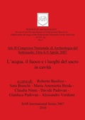 Cover: Atti II Congresso Nazionale di Archeologia del Sottosuolo: Orte 6-9 Aprile 2007. L'acqua, il fuoco e i luoghi del sacro in cavita - British Archaeological Reports