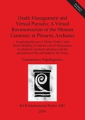 Cover: Death Management and Virtual Pursuits: A Virtual Reconstruction of the Minoan Cemetery at Phourni Archanes - BAR Publishing