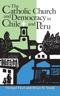 Cover: The Catholic Church and Democracy in Chile and Peru - University of Notre Dame Press