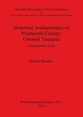 Cover: Historical Archaeologies of Nineteenth-Century Colonial Tanzania: A Comparative Study - BAR Publishing