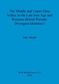Cover: The middle and upper Ouse Valley in the Late Iron Age and Romano-British periods: Divergent identities - BAR Publishing