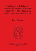 Cover: Ideologia y realidad en las primeras sociedades sedentarias (1400 ANE-350 DNE) de la cuenca norte del Titicaca Peru - BAR Publishing