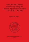 Cover: North Sea and Channel Connectivity during the Late Iron Age and Roman Period (175/150 BC-AD 409) - BAR Publishing