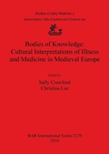 Cover: Bodies of Knowledge: Cultural Interpretations of Illness and Medicine in Medieval Europe - BAR Publishing