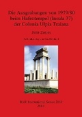 Cover: Die Ausgrabungen von 1979/80 beim Hafentempel (Insula 37) der Colonia Ulpia Traiana - British Archaeological Reports