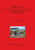 Cover: Rock of Ages. South Molle Island Quarry Whitsunday Islands: Use and Distribution of Stone through Space and Time - BAR Publishing