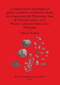 Cover: La organizacion tecnologica en grupos cazadores recolectores desde las ocupaciones del Pleistoceno final al Holoceno tardio en la Meseta Central de Sant - BAR Publishing