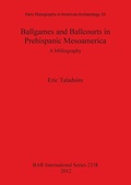 Cover: Ballgames and Ballcourts in Prehispanic Mesoamerica: A bibliography - BAR Publishing