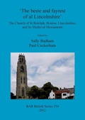 Cover: The beste and fayrest of al Lincolnshire': the Church of St Botolph, Boston, Lincolnshire, and its medieval monuments - BAR Publishing