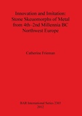 Cover: Innovation and Imitation: Stone Skeuomorphs of Metal from 4th-2nd Millennia BC Northwest Europe - BAR Publishing