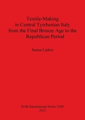 Cover: Textile-Making in Central Tyrrhenian Italy from the Final Bronze Age to the Republican Period - BAR Publishing