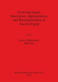 Cover: Evolving Egypt: Innovation Appropriation and Reinterpretation in Ancient Egypt - BAR Publishing