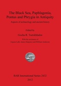 Cover: The Black Sea Paphlagonia Pontus and Phrygia in Antiquity - BAR Publishing