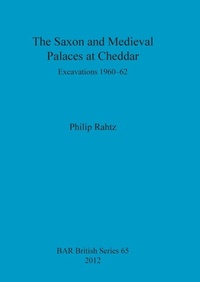 Enlarge image Cover: The Saxon and Mediaeval Palaces at Cheddar - BAR Publishing