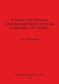 Cover: In Search of the Samnites: Adornment and Identity in Archaic Central Italy 750-350 B.C. - BAR Publishing
