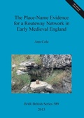Cover: The Place-Name Evidence for a Routeway Network in Early Medieval England - BAR Publishing