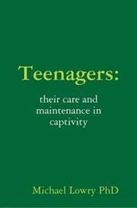 Enlarge image Cover: Teenagers: Their Care and Maintenance in Captivity - Lulu.com