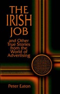 Cover: The Irish Job and Other True Stories from the World of Advertising - Publish America