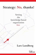 Bild: Strategy: No, Thanks! Setting the Knowledge-based Organisation Free - Lulu.com