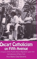 Cover: Oxcart Catholicism on Fifth Avenue - University of Notre Dame Press