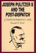Cover: Joseph Pulitzer II and the "Post-Dispatch" - Pennsylvania State University Press
