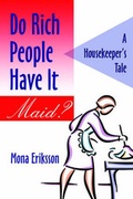 Cover: Do Rich People Have It "Maid"? a Housekeeper's Tale - Publish America