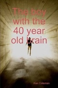 Cover: The Boy with the 40 Year Old Brain - Lulu.com