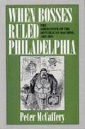 Cover: When Bosses Ruled Philadelphia - Pennsylvania State University Press