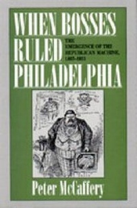 Enlarge image Cover: When Bosses Ruled Philadelphia - Pennsylvania State University Press